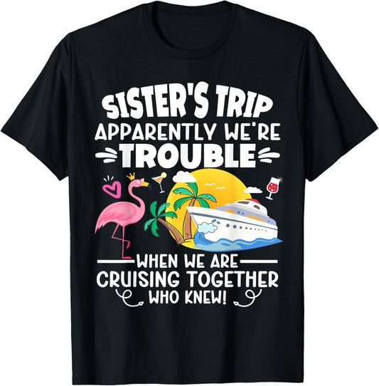 Sister's Trip Apparently We're Trouble When We are Cruising T-Shirt - T-Shirt | Black