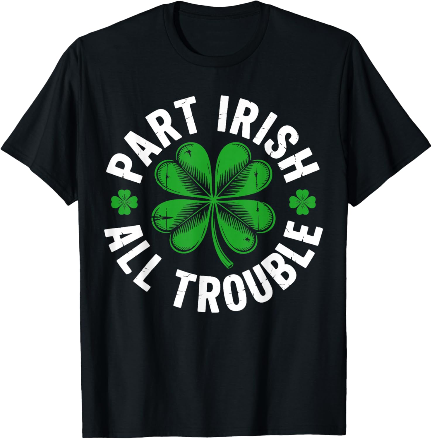 Part Irish All Trouble Shirt Funny St Patricks Day Shamrock T-Shirt - T-Shirt | Black