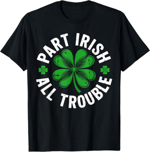 Part Irish All Trouble Shirt Funny St Patricks Day Shamrock T-Shirt - T-Shirt | Black