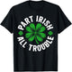 Part Irish All Trouble Shirt Funny St Patricks Day Shamrock T-Shirt - T-Shirt | Black