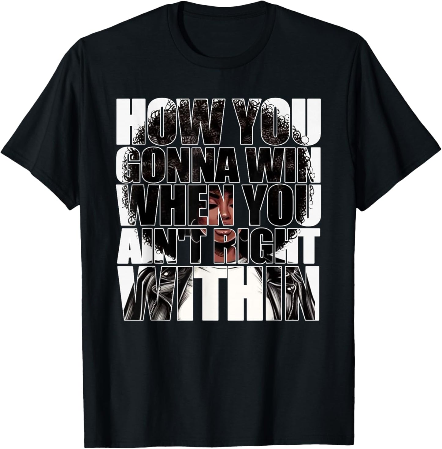How You Gonna Win When You Ain't Right Within Empowerment T-Shirt - T-Shirt | Black