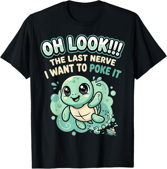 Sarcastic Turtle Funny Quote Oh Look Last Nerve Humor T-Shirt - T-Shirt | Black