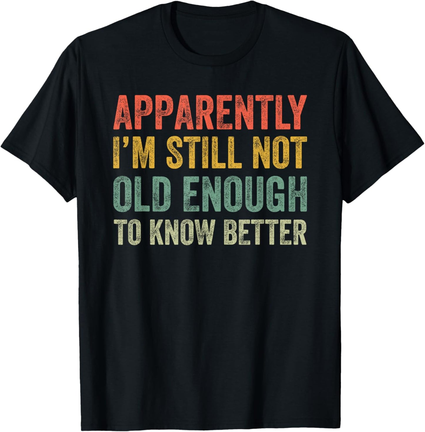 Retro Apparently I'm Still Not Old Enough to Know Better T-Shirt - T-Shirt | Black