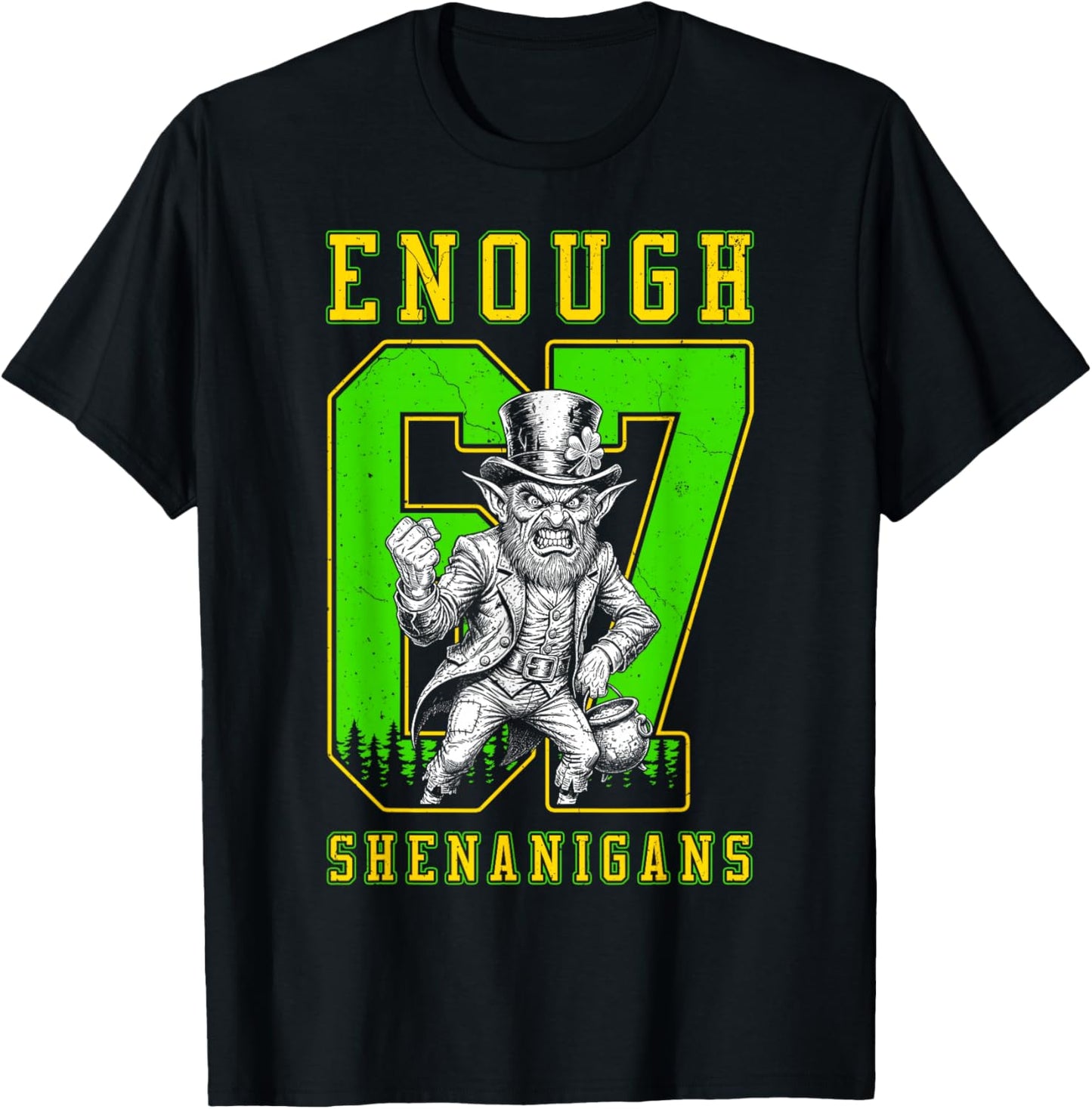 St Patricks Day 67 Enough Shenanigans Funny Leprechaun T-Shirt - T-Shirt | Black