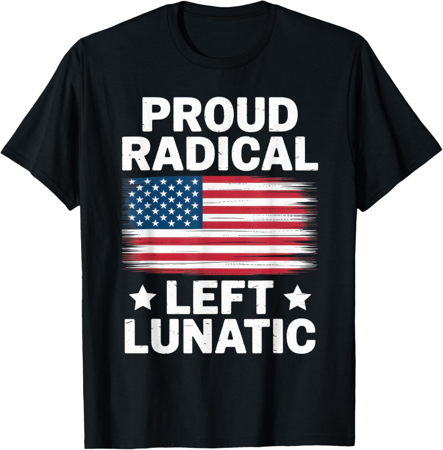 Proud Radical Left Lunatic USA Flag Political Statement T-Shirt - T-Shirt | Black
