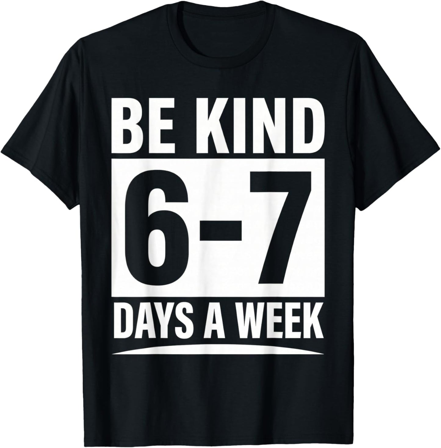 Be Kind 6-7 Days A Week Kindness Teacher Kids Six Seven Meme T-Shirt - T-Shirt | Black