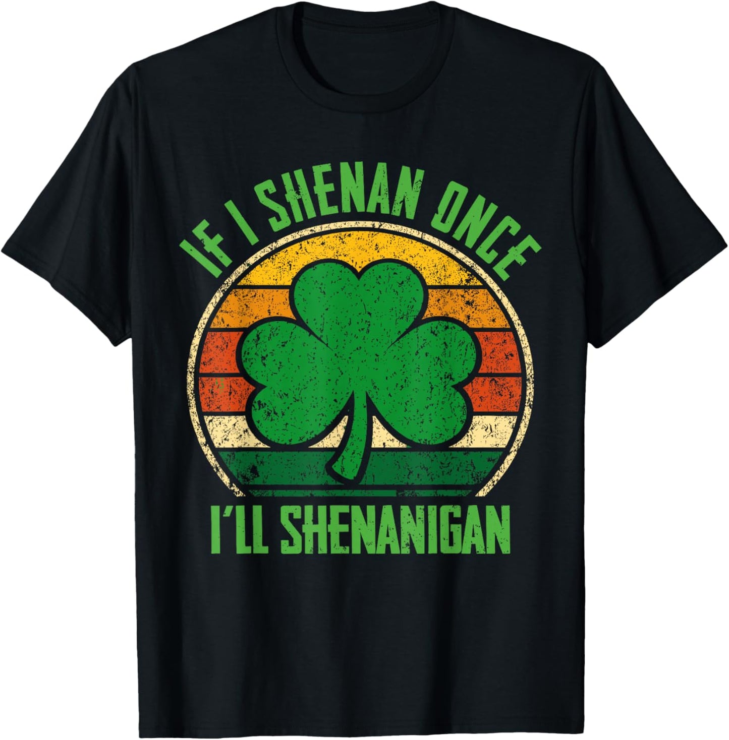 St Patricks Day If I Shenan Once I'll Shenanigan Funny Retro T-Shirt - T-Shirt | Black