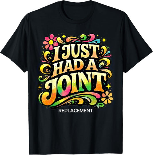 I Just Had A Joint Replacement Funny Hip Knee Surgery Humor T-Shirt - T-Shirt | Black