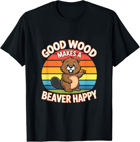 Good Wood Makes A Beaver Happy Funny Beaver T-Shirt - T-Shirt | Black