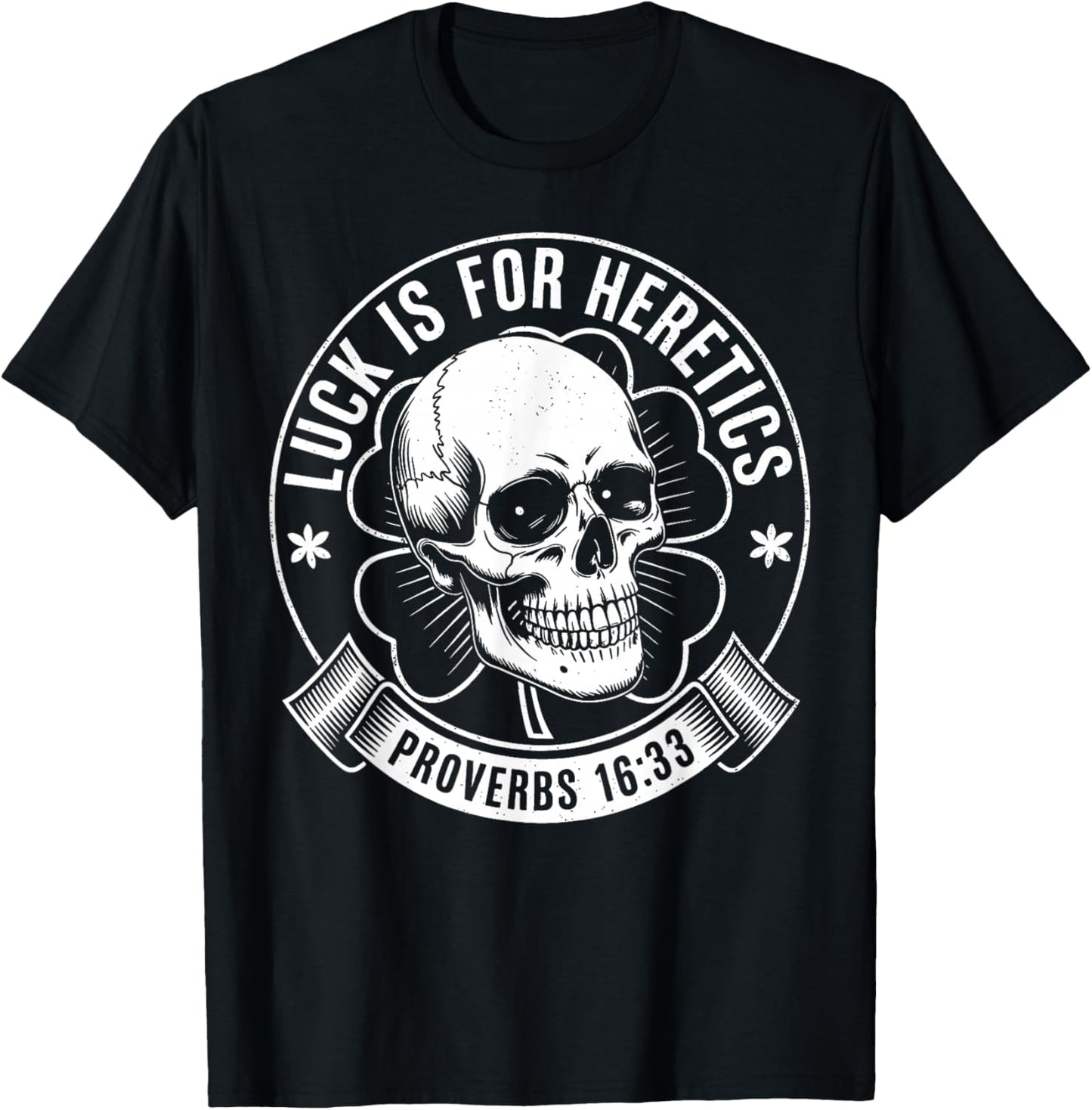 Luck is for Heretics Shamrock Funny Proverbs 16:33 T-Shirt - T-Shirt | Black