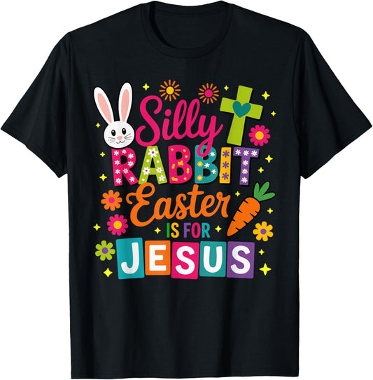 Silly Rabbit Easter is for Jesus Christian Faith T-Shirt - T-Shirt | Black