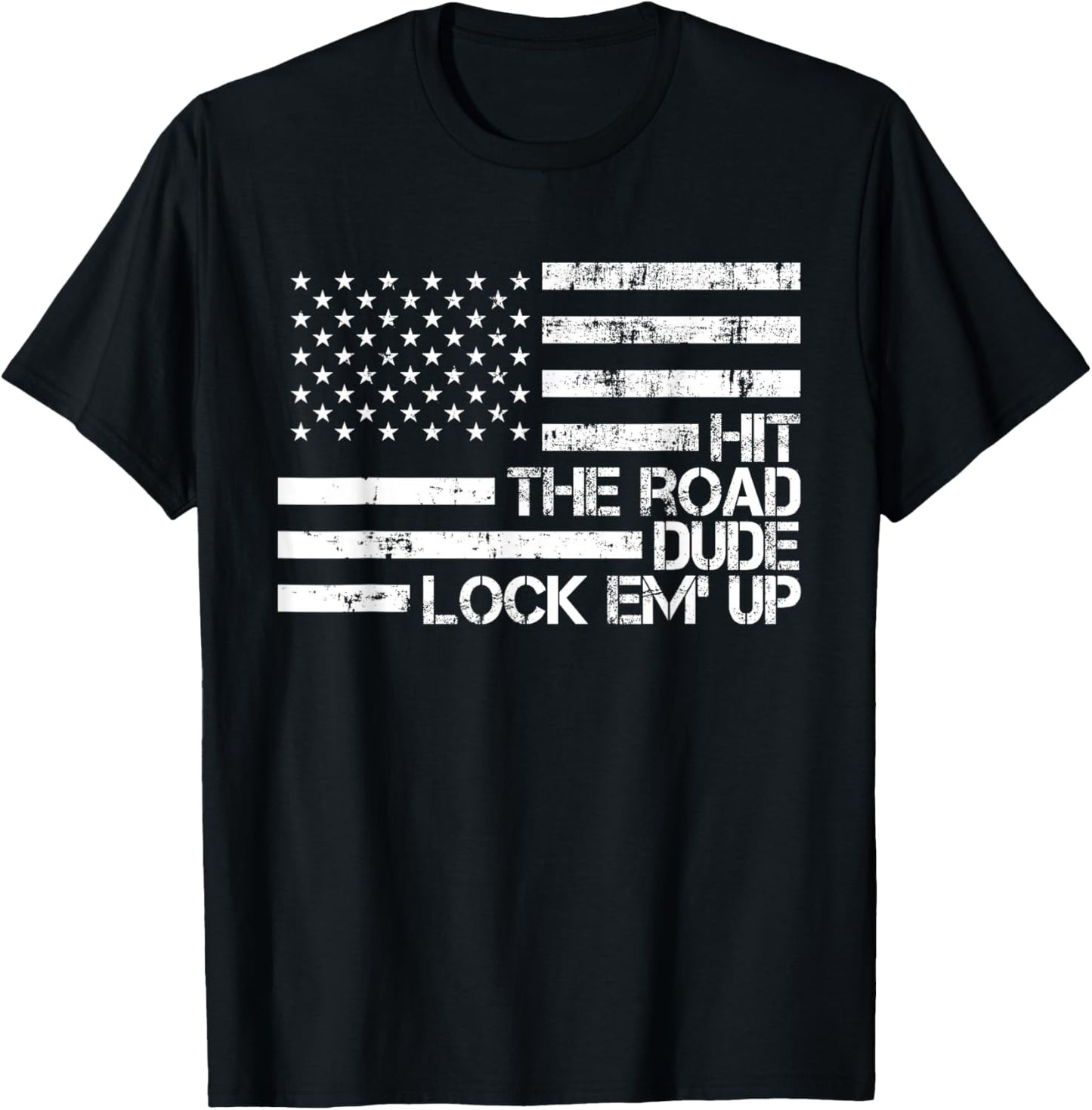 Hit The Road Dude Lock em' Up Funny Design USA Flag T-Shirt - T-Shirt | Black