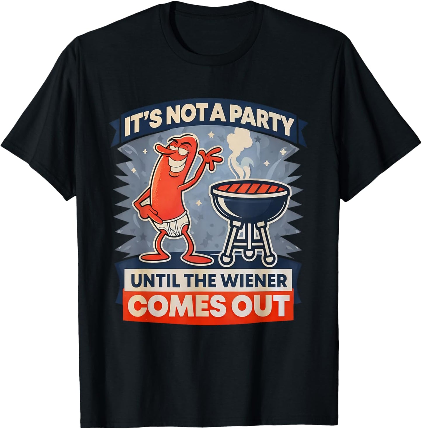 It's Not A Party Until The Weiner Comes Out Funny Hot Dog T-Shirt - T-Shirt | Black