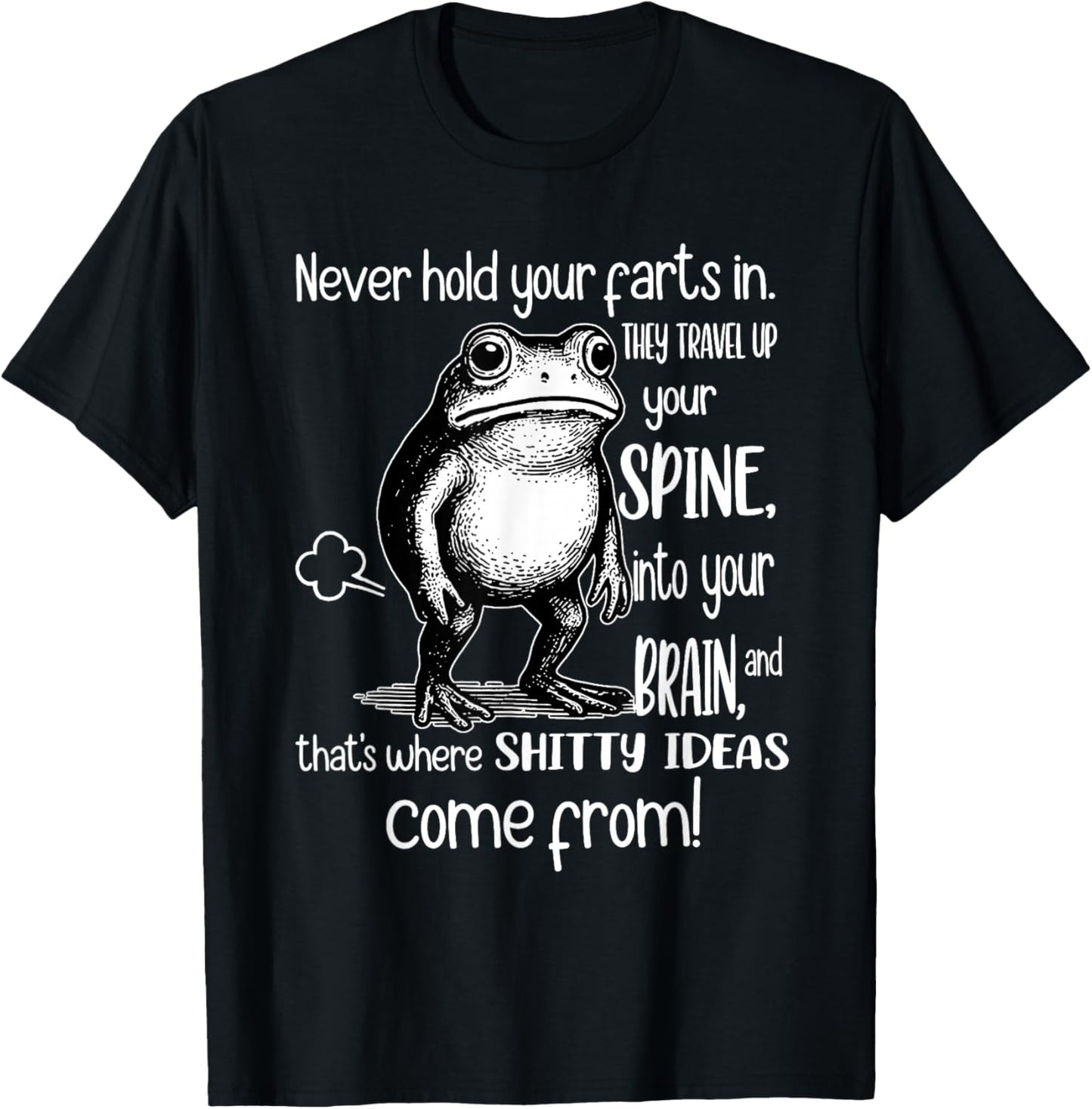 Frog Never Hold Your Farts in They Travel Up Your Spine Into T-Shirt - T-Shirt | Black