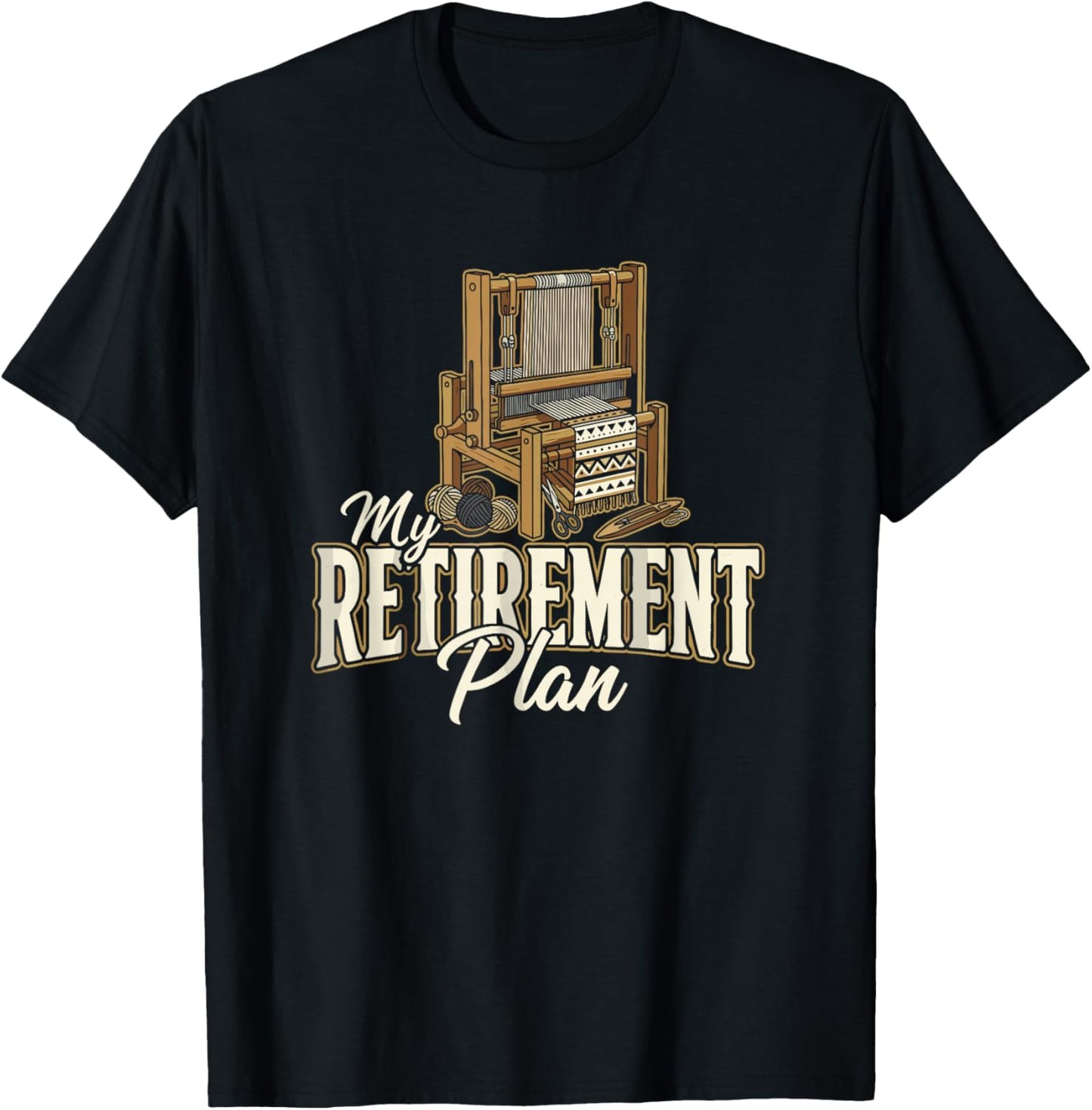 My Retirement Plan Loom Weaving Textile Craft Weaver T-Shirt - T-Shirt | Black