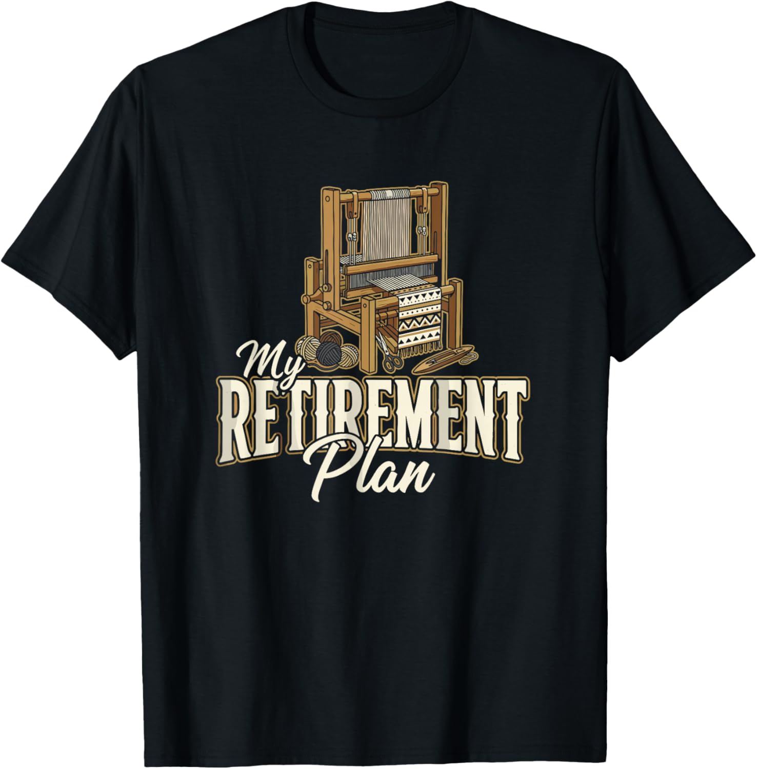 My Retirement Plan Loom Weaving Textile Craft Weaver T-Shirt - T-Shirt | Black