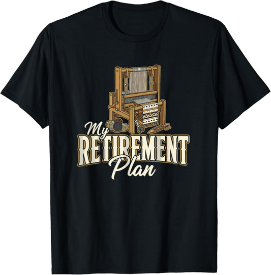 My Retirement Plan Loom Weaving Textile Craft Weaver T-Shirt - T-Shirt | Black
