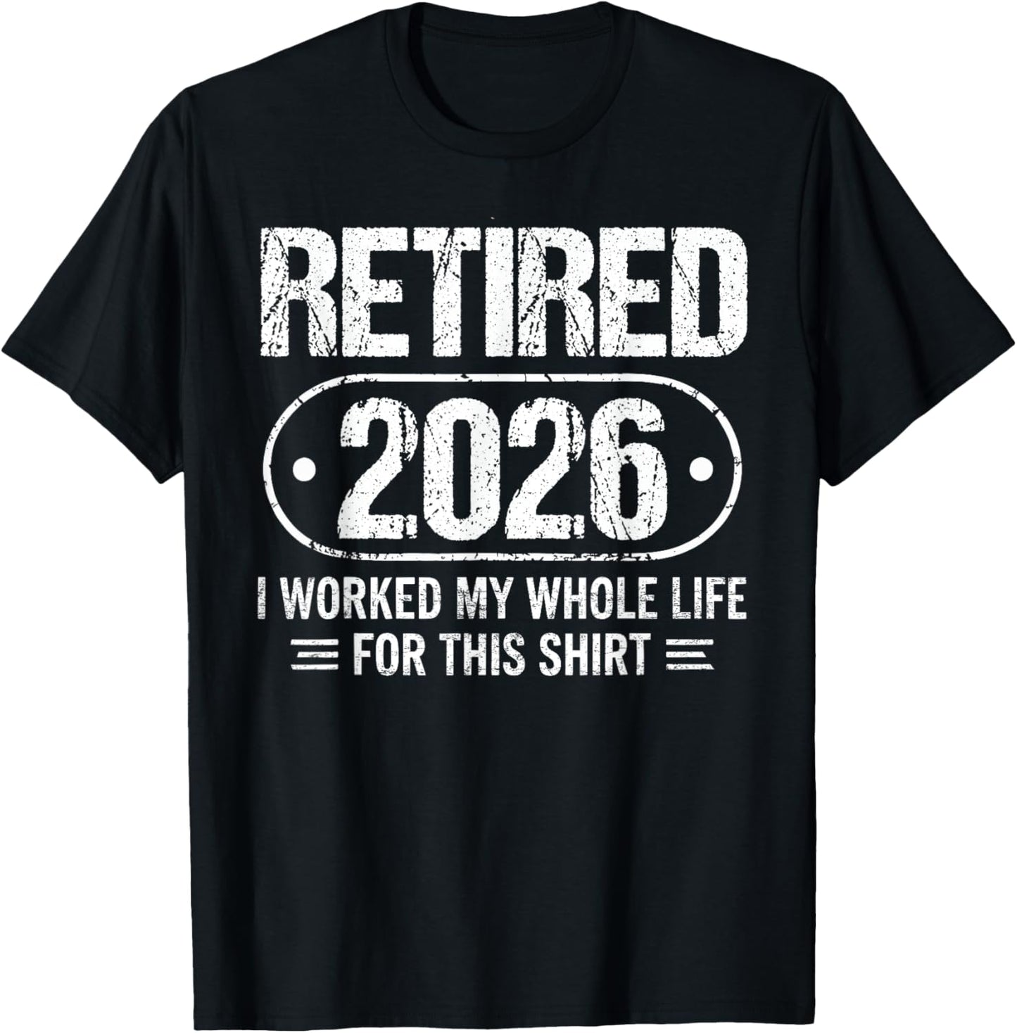 Retired 2026 Funny Retirement Worked Whole Life for This T-Shirt - T-Shirt | Black