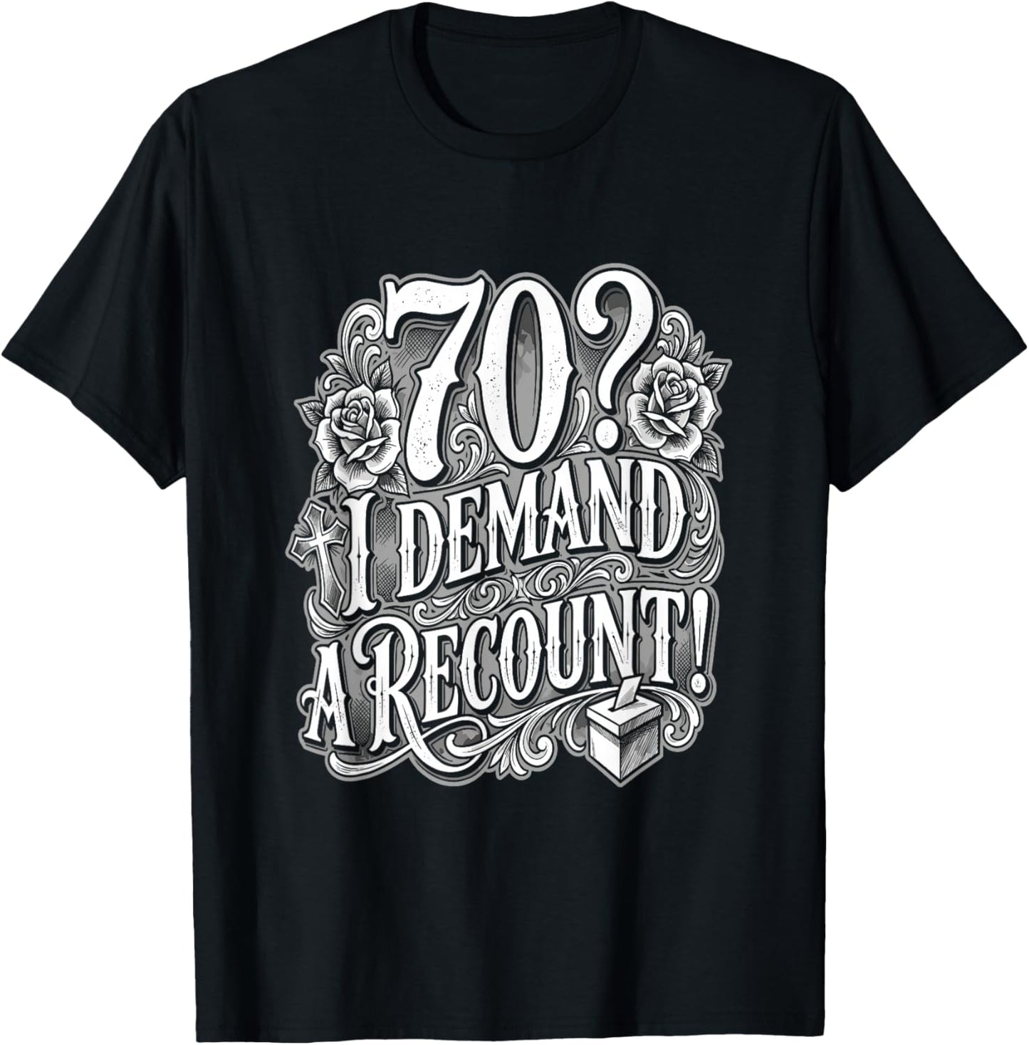 70? I Demand A Recount Funny 70th Birthday T-Shirt - T-Shirt | Black