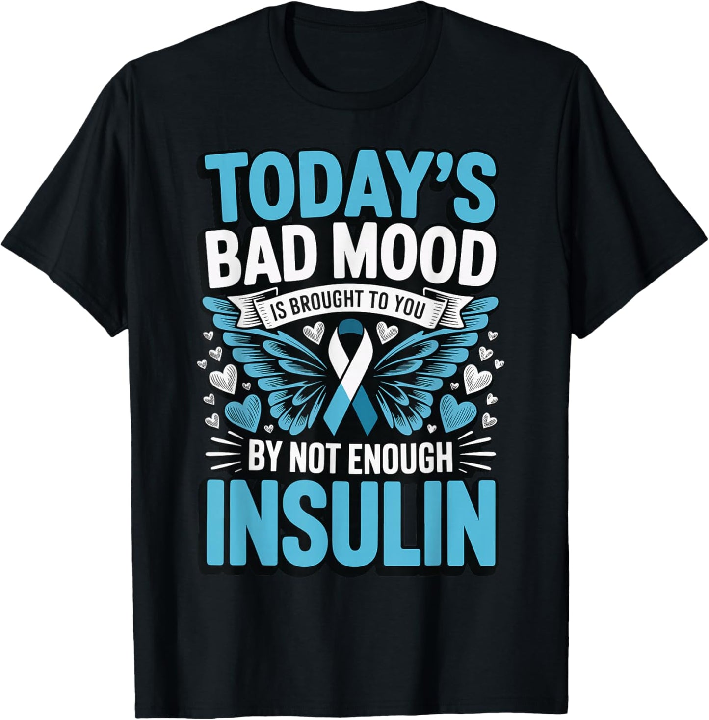 Todays Bad Mood is Brought to You by Not Enough Insulin T-Shirt - T-Shirt | Black