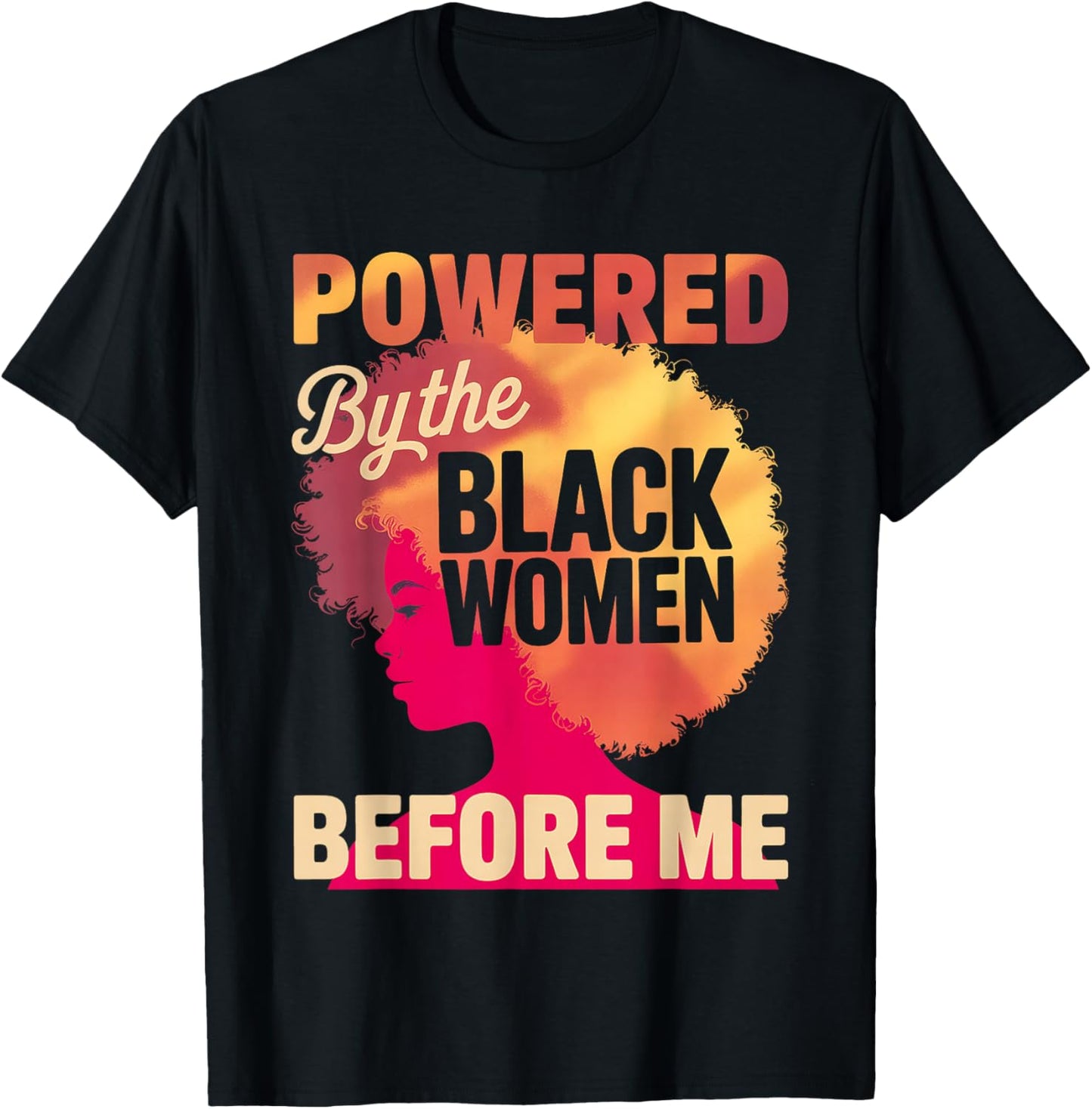 Powered by The Black Women Before Me Empowerment Pride T-Shirt - T-Shirt | Black