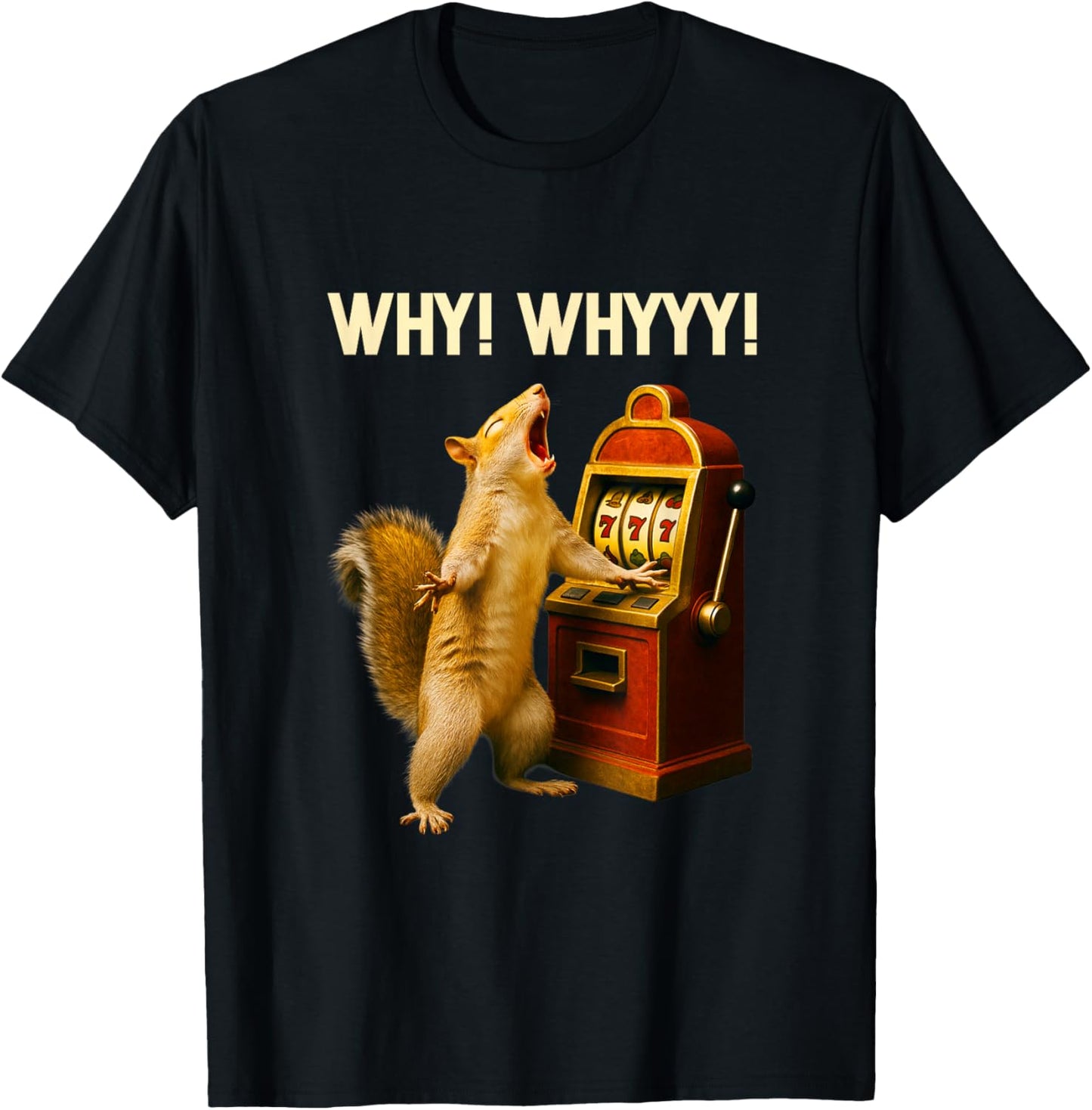 Funny Squirrel Slot Machine Why Whyyy Gambling Gambler Art T-Shirt - T-Shirt | Black