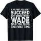 Wade - If at First You Don't Succeed Try Doing What T-Shirt - T-Shirt | Black
