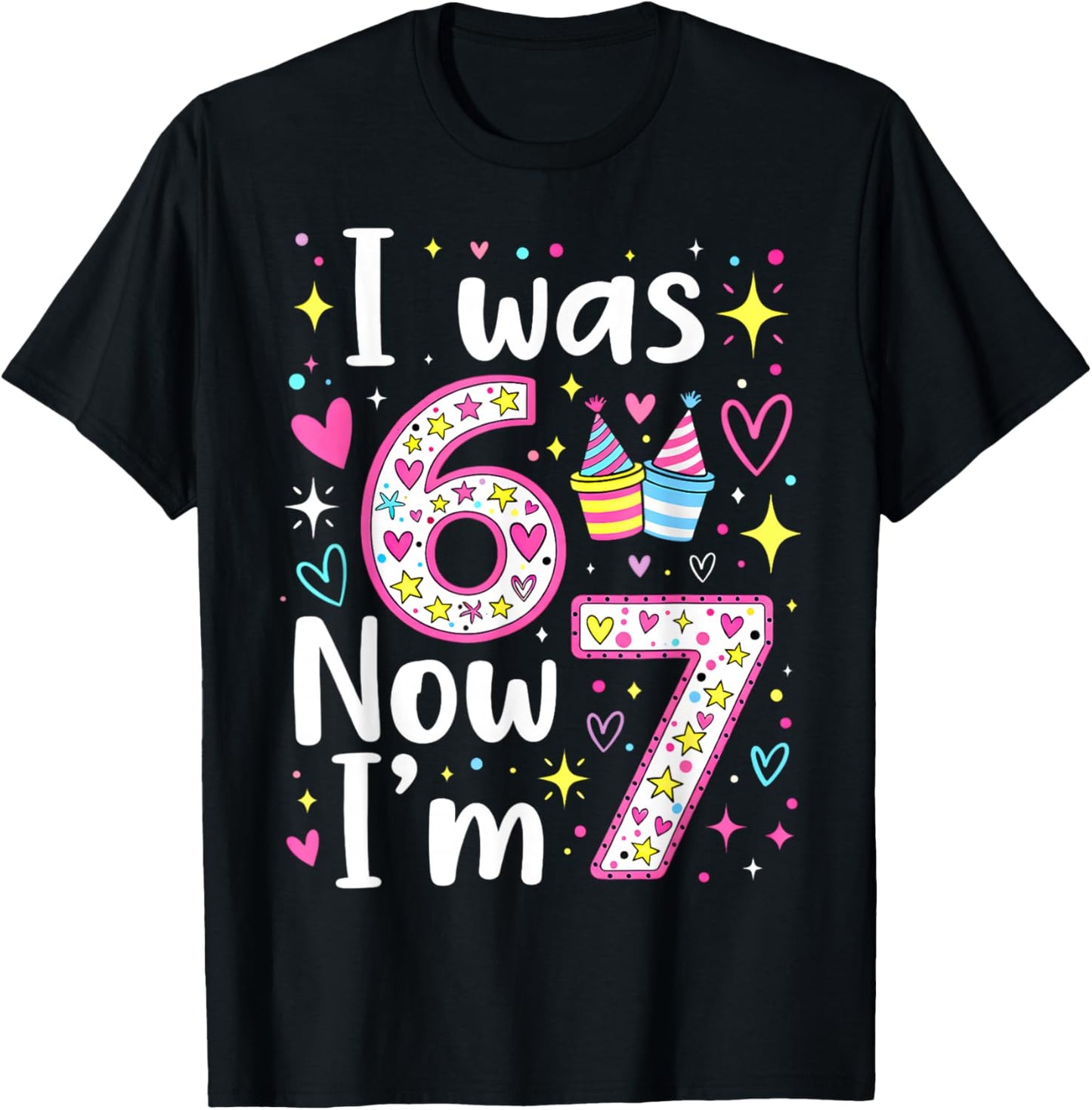 7 Years Old Birthday I was 6 Now I'm 7 6 7 Funny Kids Girls T-Shirt - T-Shirt | Black