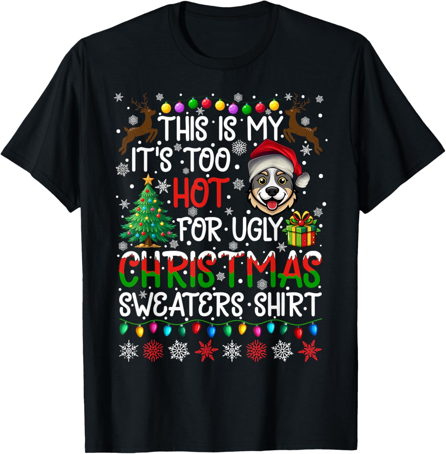 Too Hot for Ugly Christmas Sweaters Australian Cattle Dog T-Shirt - T-Shirt | Black