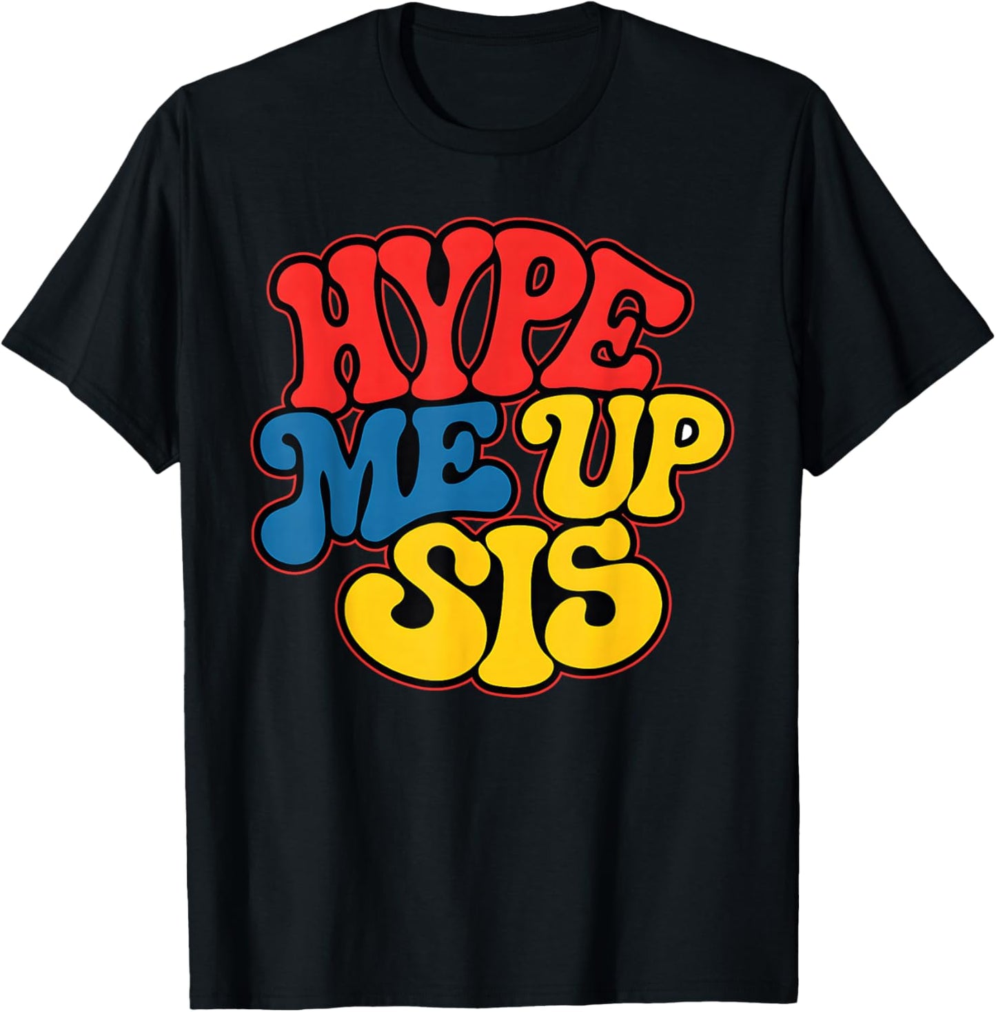 Hype Me Up Sis Funny Design T-Shirt - T-Shirt | Black