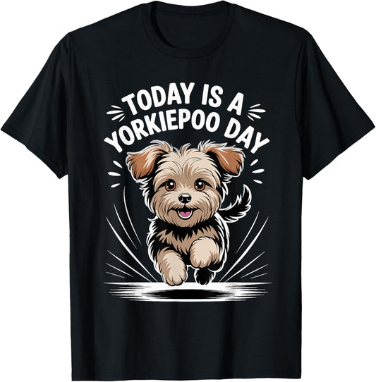 Today is A Yorkiepoo Day Funny Pet Designer Dog Lover Quote T-Shirt - T-Shirt | Black