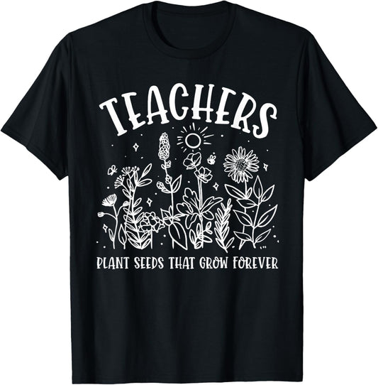 Teacher Plant Seeds that Grow Forever Flowers Teacher T-Shirt - T-Shirt | Black