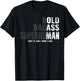 Funny Old Man Saying Gag Gift Birthday for Dad Fathers Day T-Shirt - T-Shirt | Black