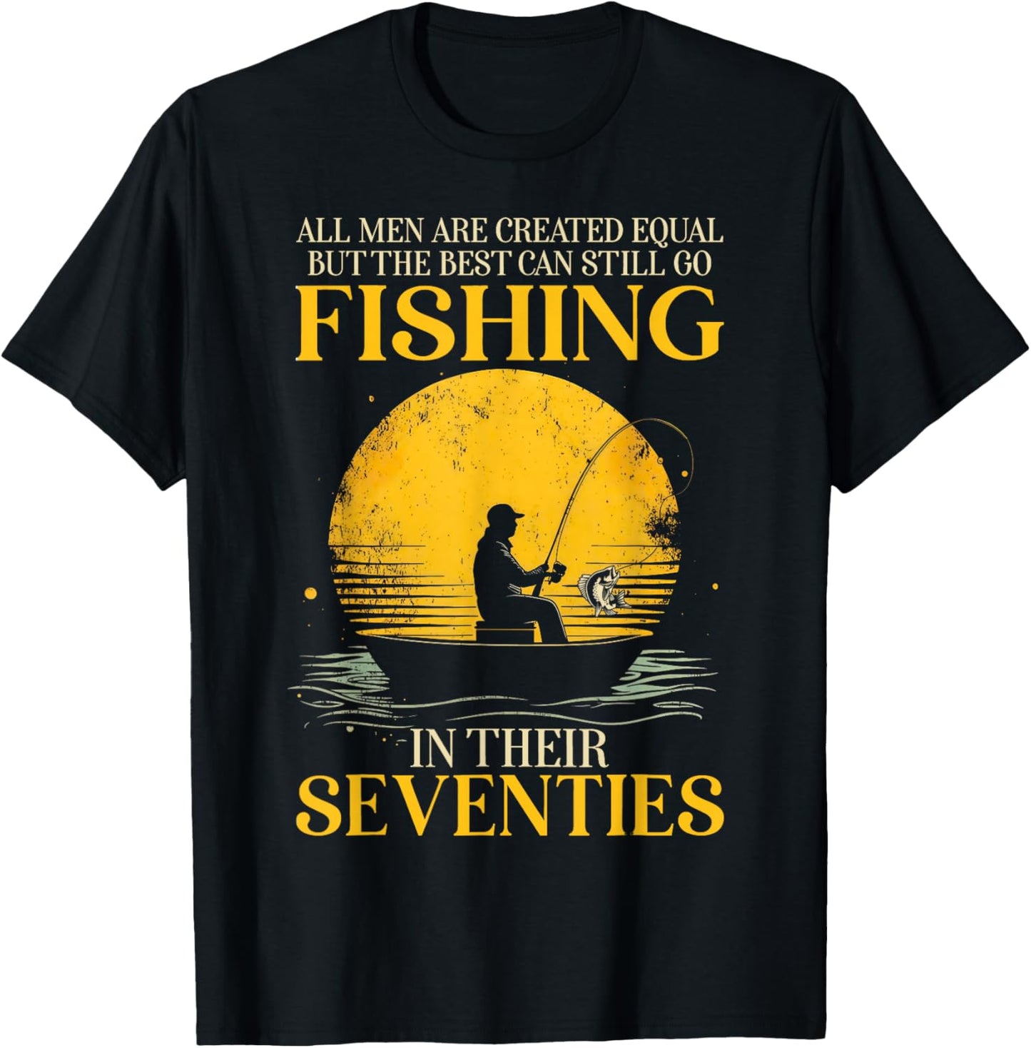 All Men are Created Equal But The Best Can Still Go Fishing T-Shirt - T-Shirt | Black