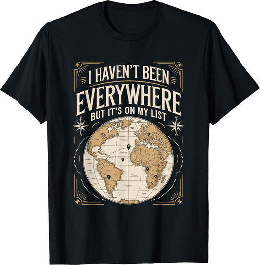 I Haven't Been Everywhere But It's On My List Travel Quote T-Shirt - T-Shirt | Black