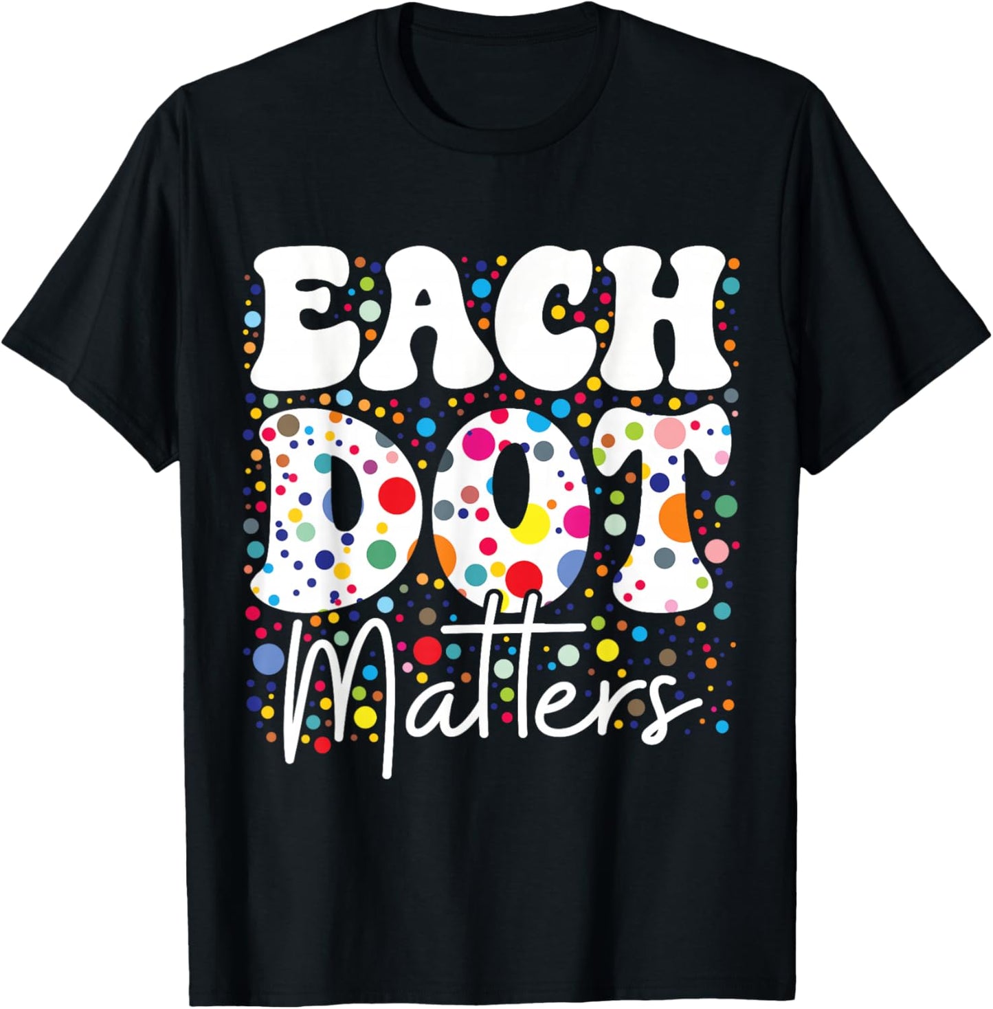 Each Dot Matters Polka Dot Lover Happy Dot Day Kids Girl Boy T-Shirt - T-Shirt | Black