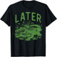 Later Alligator Funny Saying Humor Joke Boys Kids Women Men T-Shirt - T-Shirt | Black