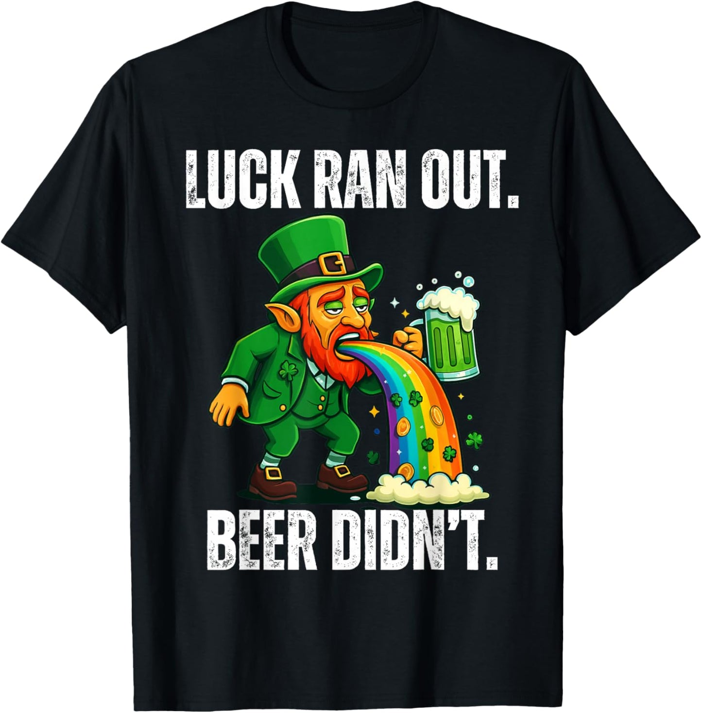 Luck Ran Out Beer Didn't Funny Leprechaun St Patrick's Day T-Shirt - T-Shirt | Black