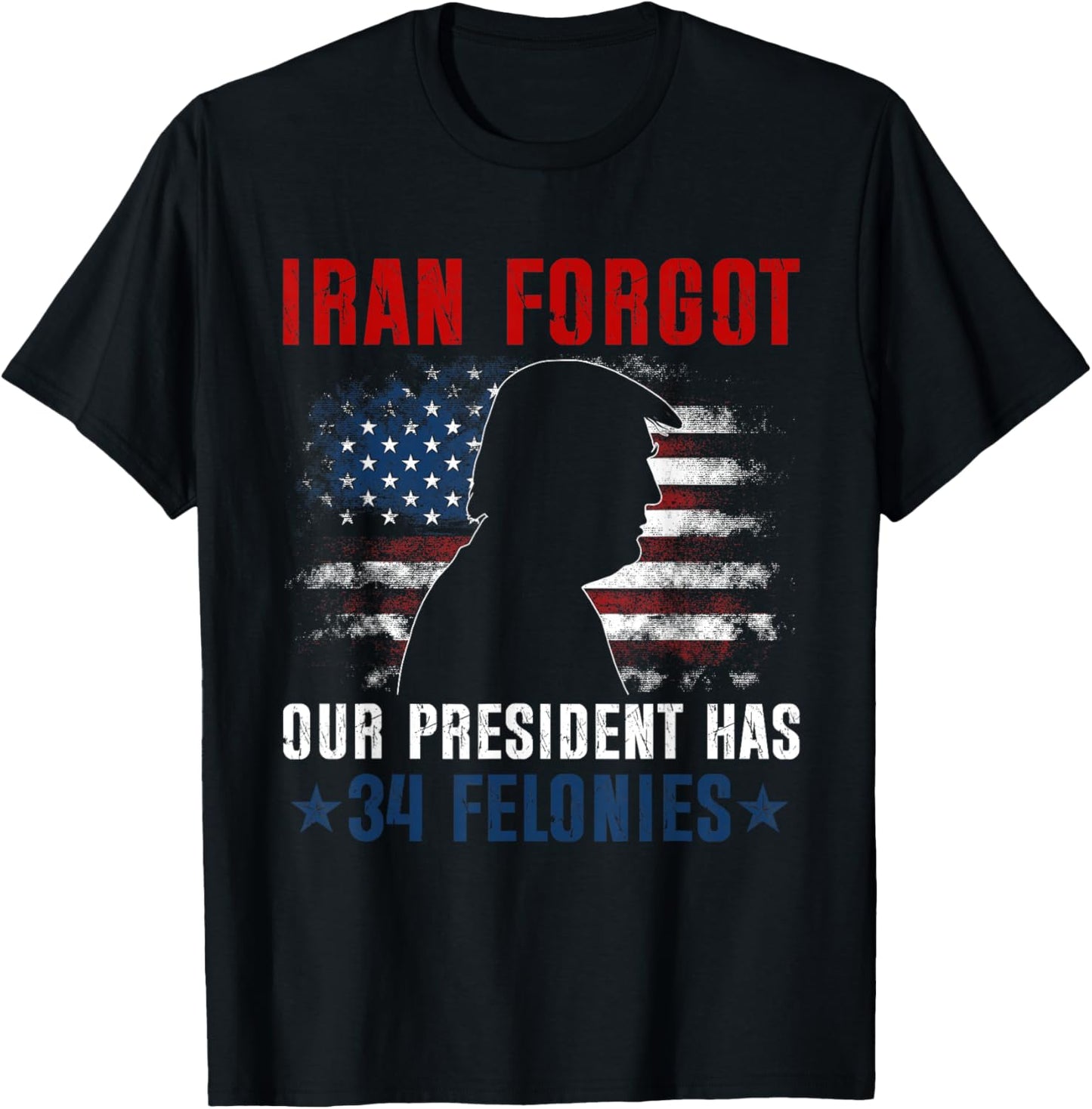 Iran Forgot Our President Has 34 Felonies Vintage US Flag T-Shirt - T-Shirt | Black
