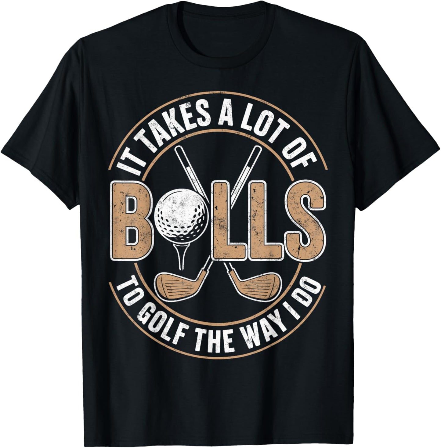 It Take a Lot of Balls to Golf The Way I Do Golfer Golfing T-Shirt - T-Shirt | Black