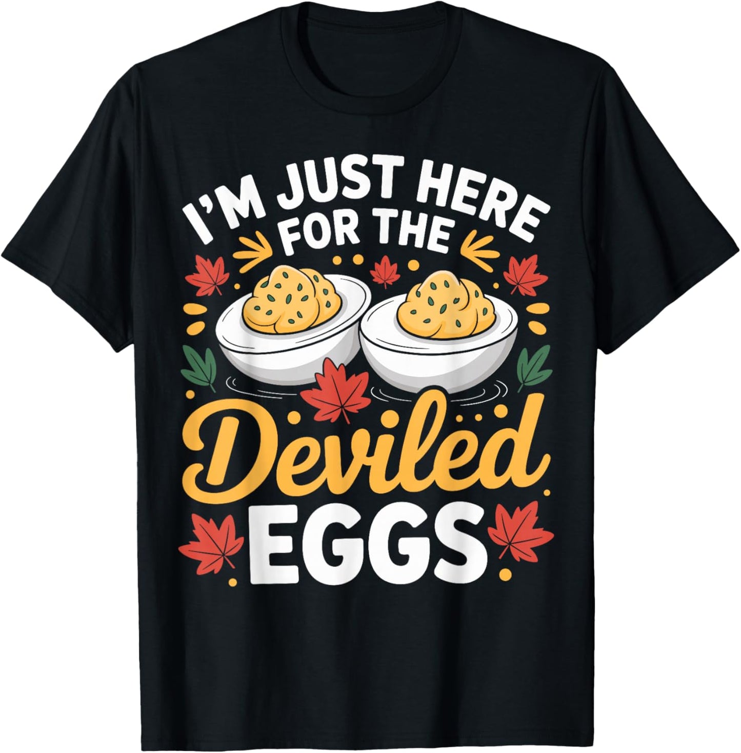 I'm Just Here for The Deviled Eggs Funny Thanksgiving Food T-Shirt - T-Shirt | Black