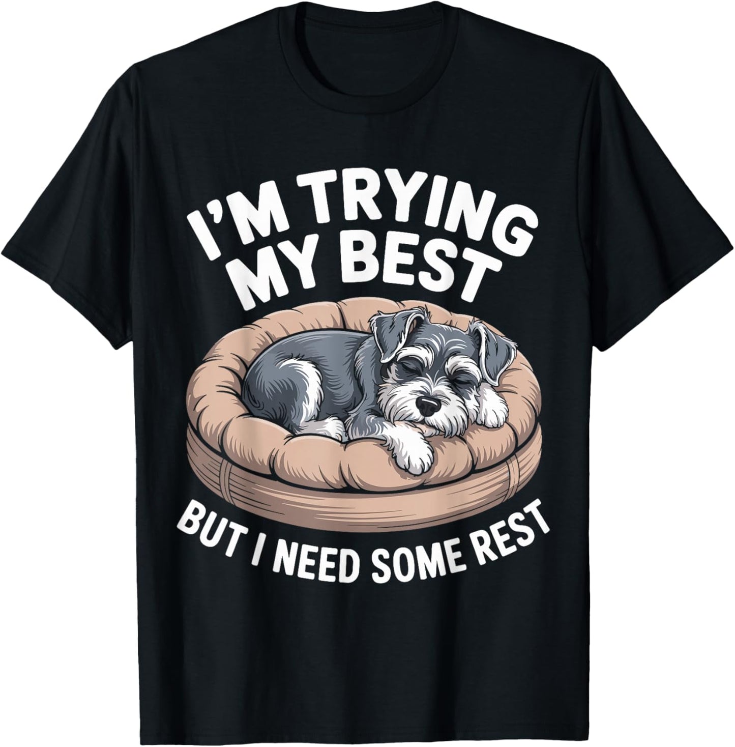 Miniature Schnauzer Dog Trying My Best But I Need Some Rest T-Shirt - T-Shirt | Black
