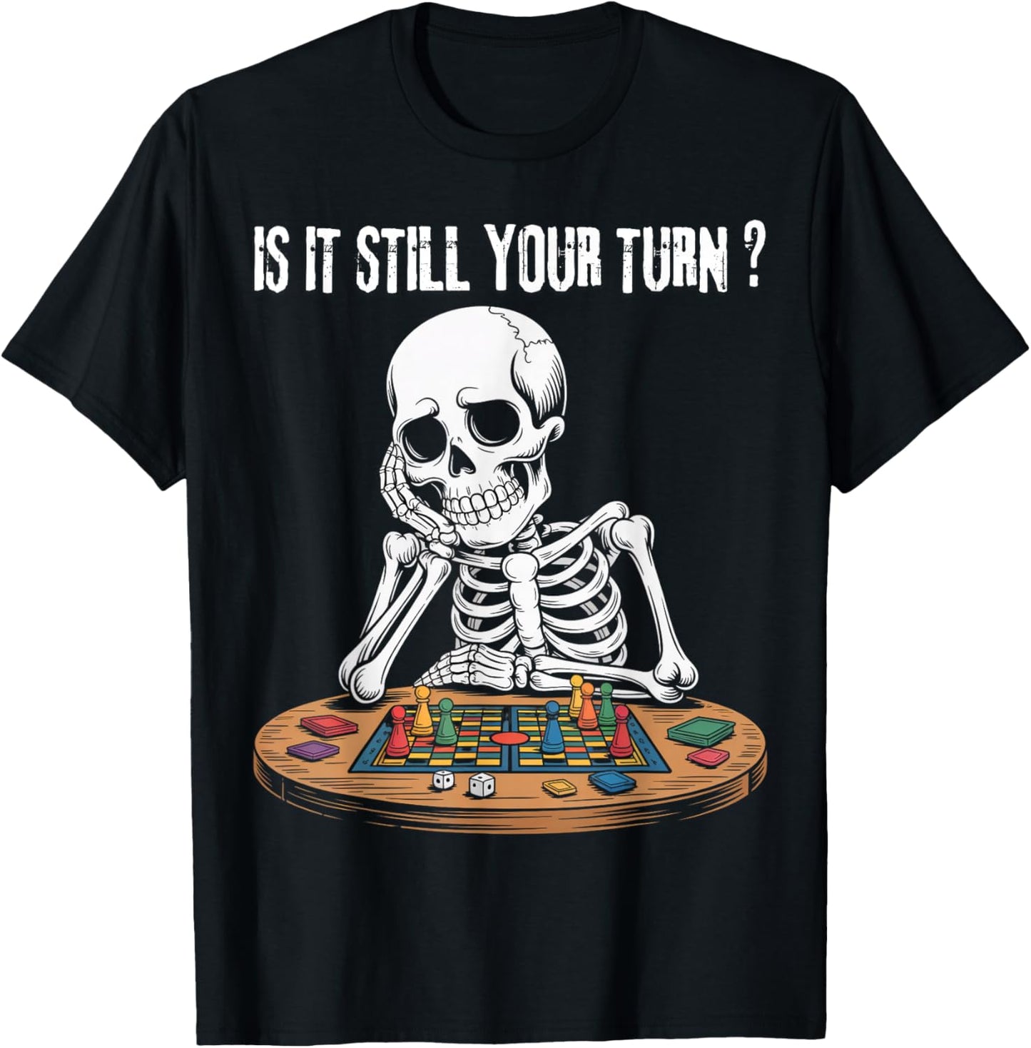 Funny Gaming Skeleton is It Still Your Turn Board Games T-Shirt - T-Shirt | Black