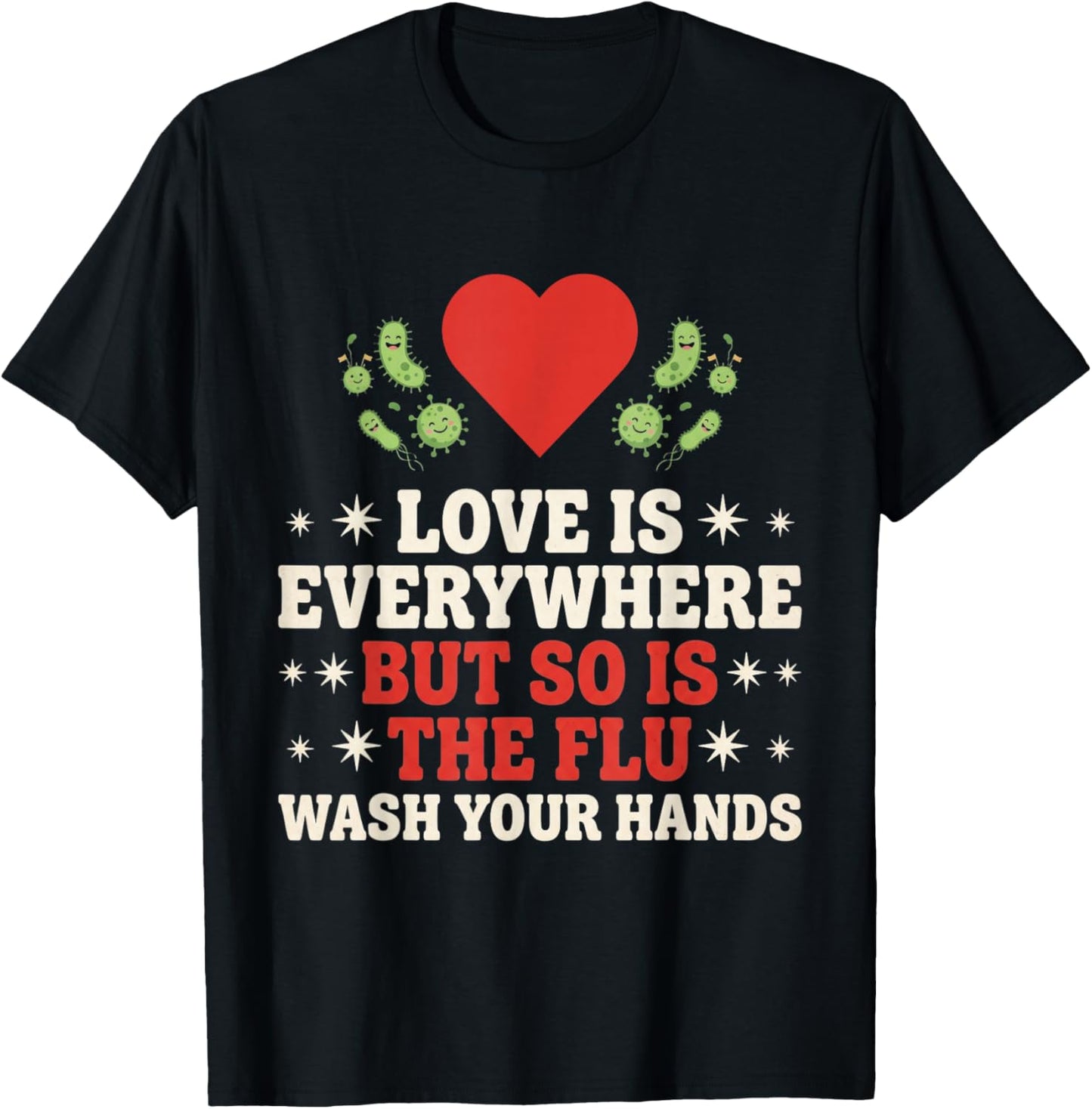 Love is Everywhere But So is The Flu Wash Your Hands Nursing T-Shirt - T-Shirt | Black
