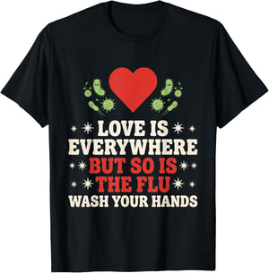 Love is Everywhere But So is The Flu Wash Your Hands Nursing T-Shirt - T-Shirt | Black