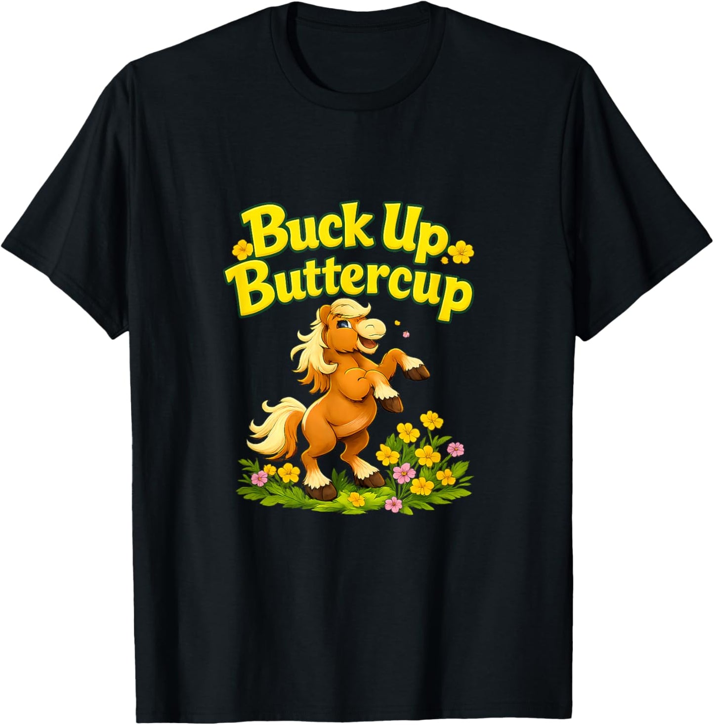 Buck Up Buttercup Country Farm Pony Pun Graphic T-Shirt - T-Shirt | Black