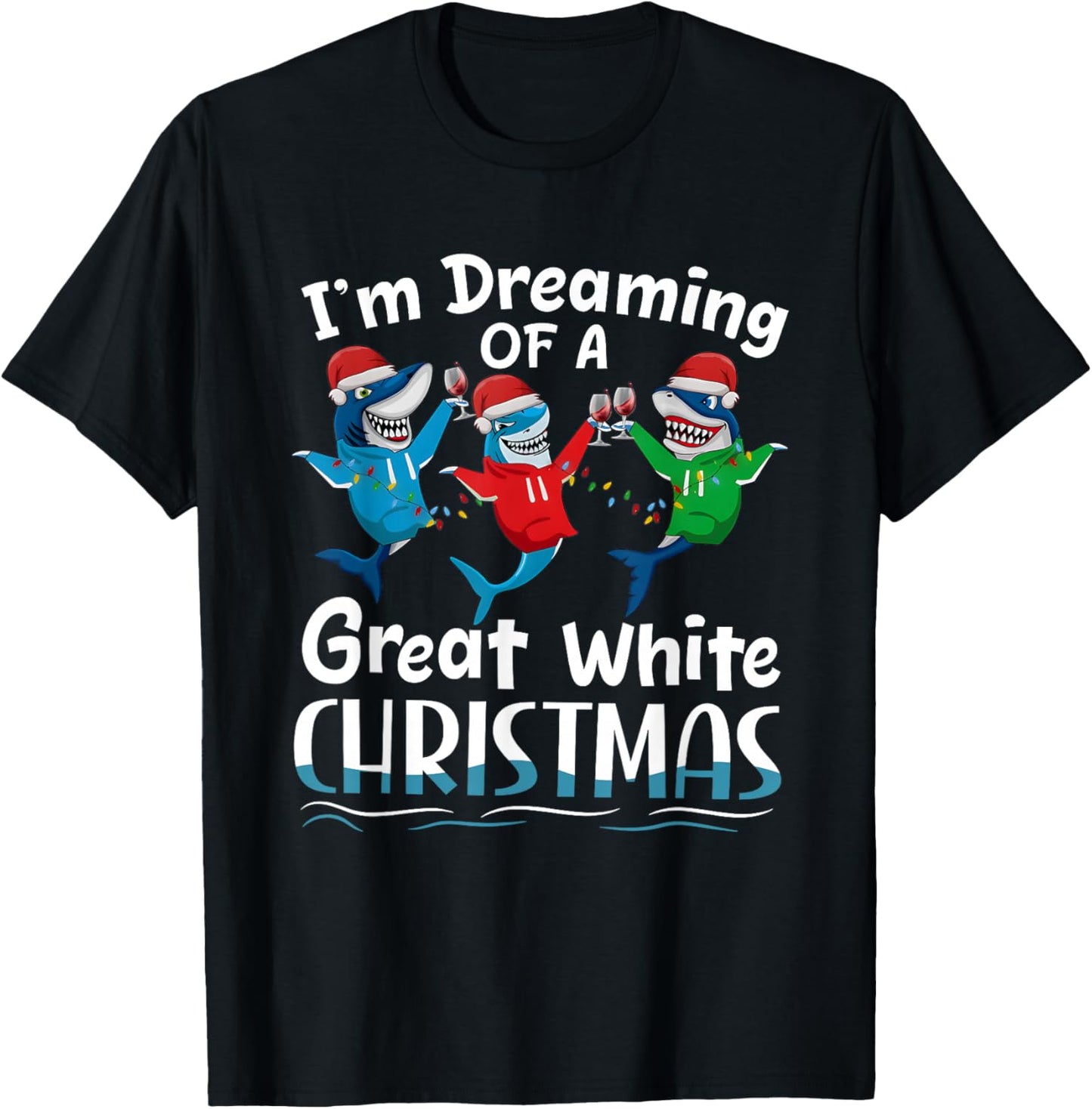 I'm Dreaming of A Great White Christmas T-Shirt - T-Shirt | Black