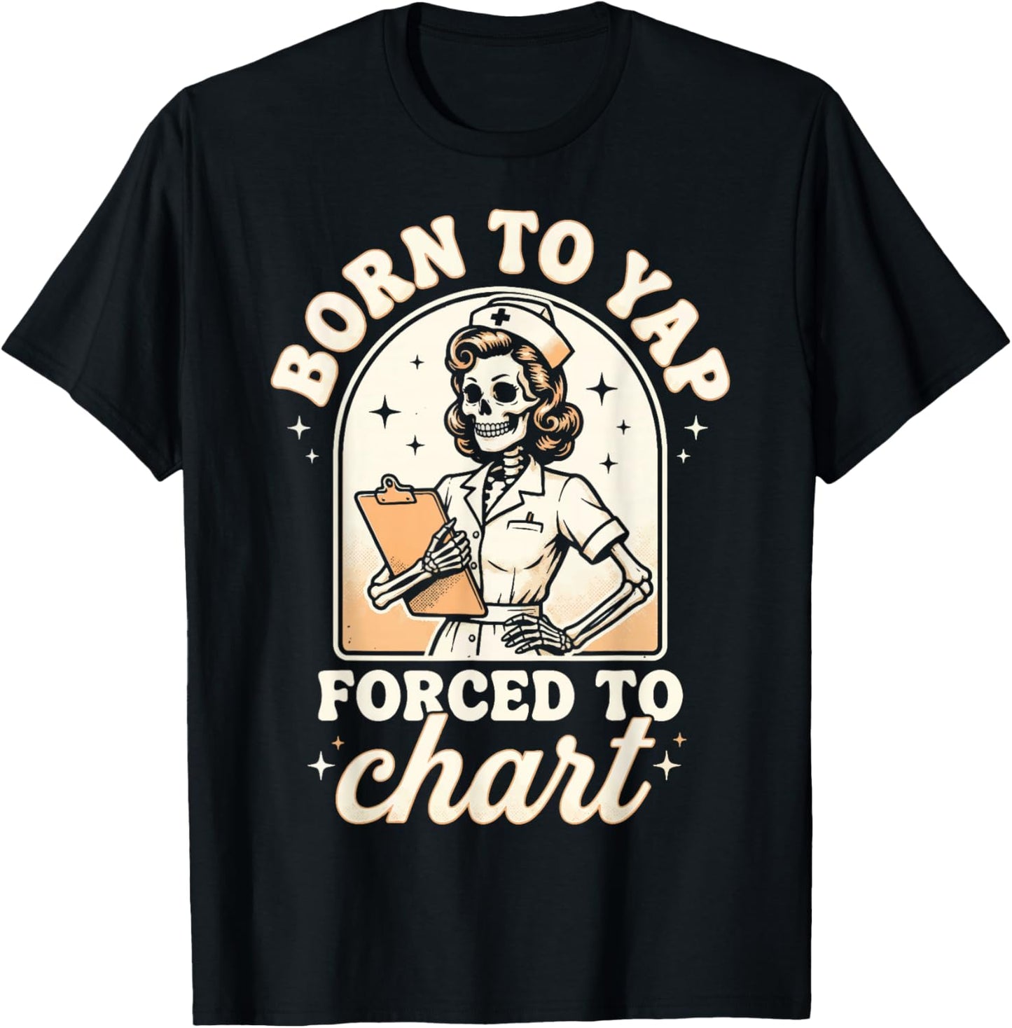 Born to Yap Forced to Chart Nurse T-Shirt - T-Shirt | Black