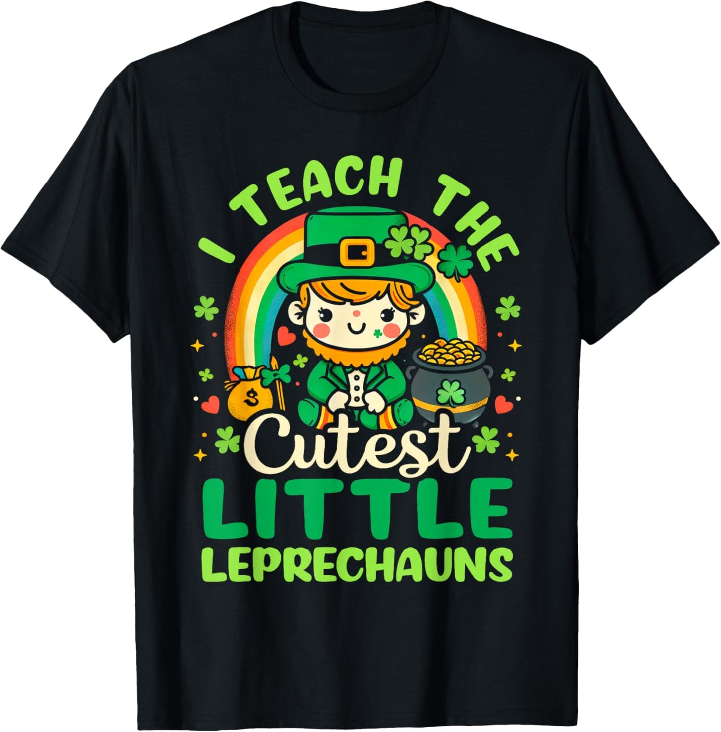 I Teach The Cutiest Little Leprechauns Funny St Patricks Day T-Shirt - T-Shirt | Black