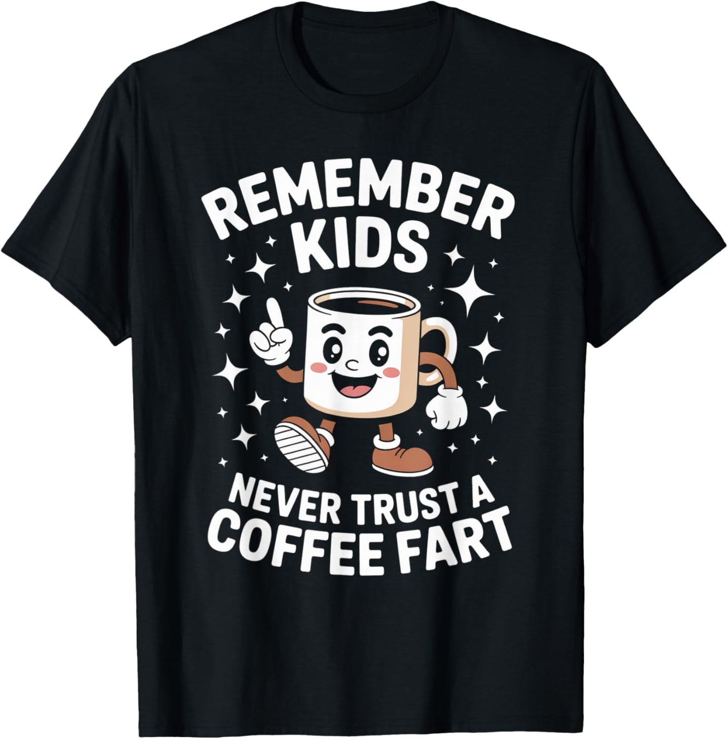 Funny Remember Never Trust A Coffee Fart Adult Women Men T-Shirt - T-Shirt | Black